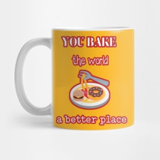 you bake the world a  better place Mug
